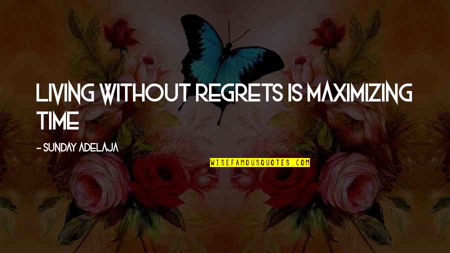 Living Without Purpose Quotes By Sunday Adelaja: Living without regrets is maximizing time