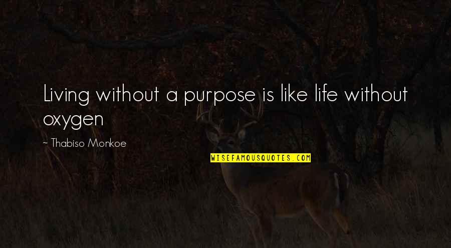 Living Without Purpose Quotes By Thabiso Monkoe: Living without a purpose is like life without