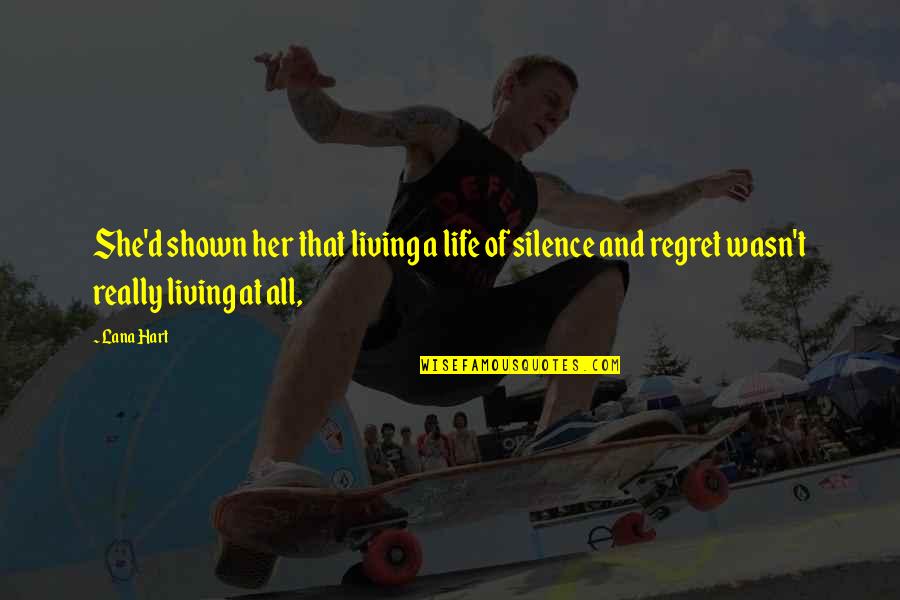 Living Without Regret Quotes By Lana Hart: She'd shown her that living a life of