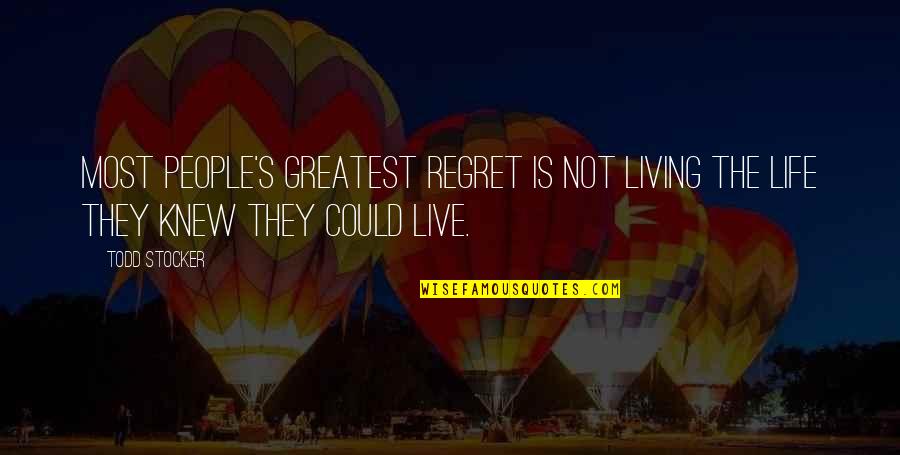 Living Without Regret Quotes By Todd Stocker: Most people's greatest regret is not living the