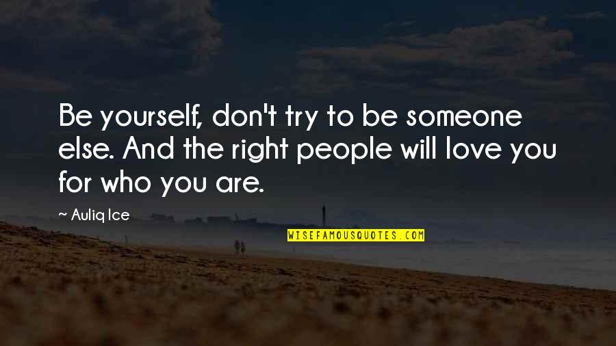 Living Without Someone You Love Quotes By Auliq Ice: Be yourself, don't try to be someone else.