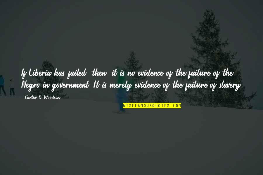 Living Without You Is Impossible Quotes By Carter G. Woodson: If Liberia has failed, then, it is no