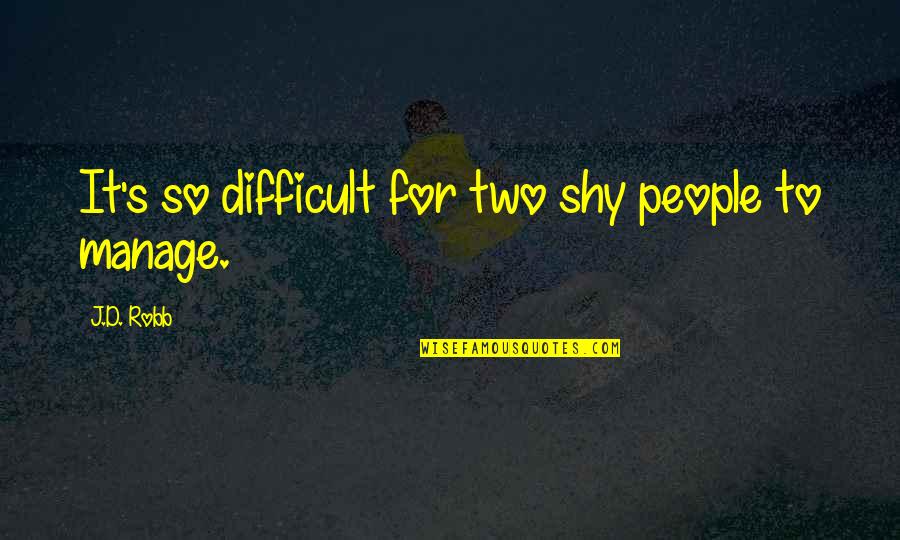 Living Without You Is Impossible Quotes By J.D. Robb: It's so difficult for two shy people to