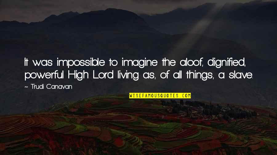 Living Without You Is Impossible Quotes By Trudi Canavan: It was impossible to imagine the aloof, dignified,