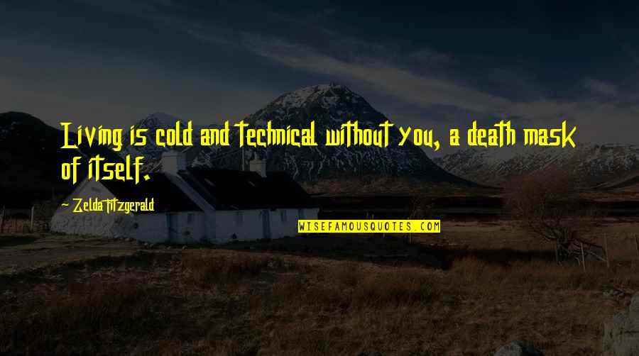 Living Without You Quotes By Zelda Fitzgerald: Living is cold and technical without you, a
