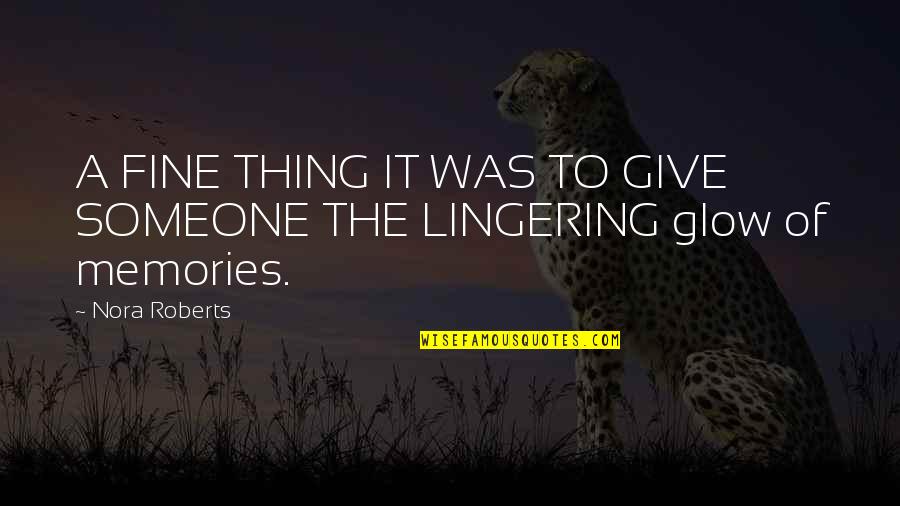 Living Worry Free Quotes By Nora Roberts: A FINE THING IT WAS TO GIVE SOMEONE