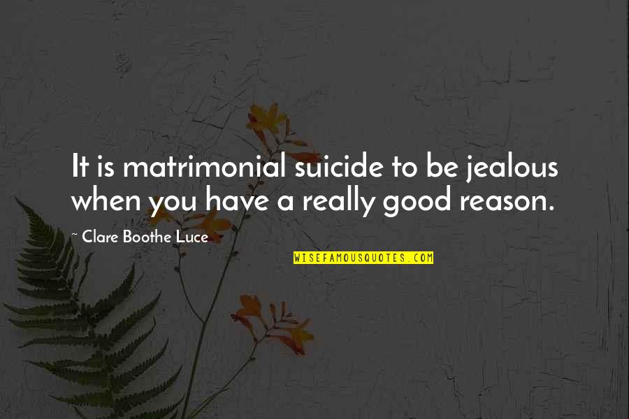 Living Young And Free Quotes By Clare Boothe Luce: It is matrimonial suicide to be jealous when