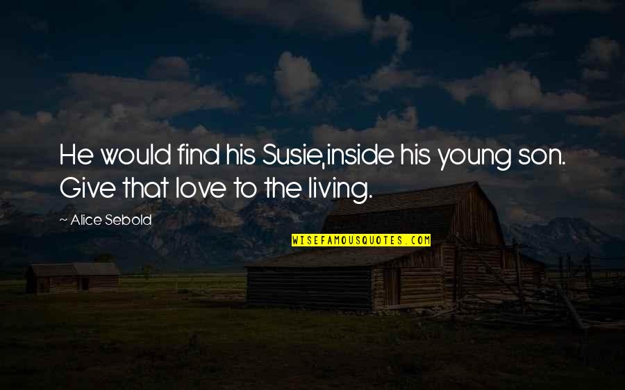 Living Young Quotes By Alice Sebold: He would find his Susie,inside his young son.