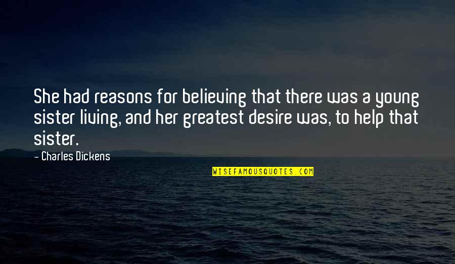 Living Young Quotes By Charles Dickens: She had reasons for believing that there was