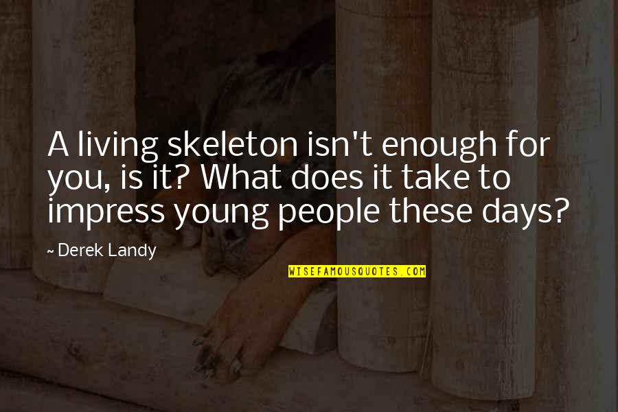 Living Young Quotes By Derek Landy: A living skeleton isn't enough for you, is