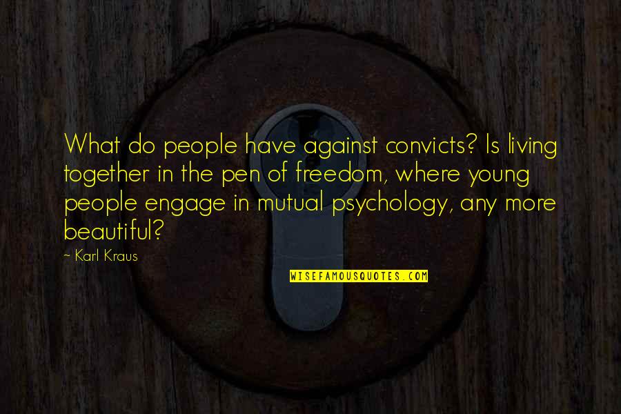 Living Young Quotes By Karl Kraus: What do people have against convicts? Is living