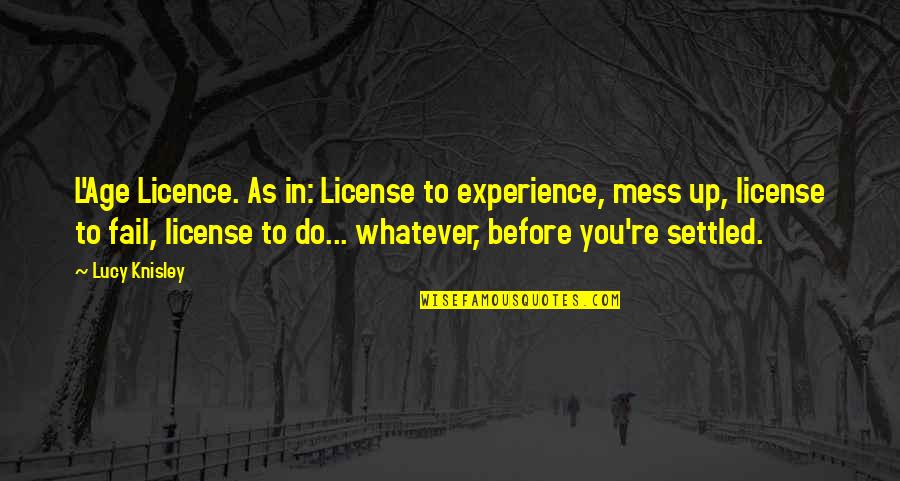 Living Young Quotes By Lucy Knisley: L'Age Licence. As in: License to experience, mess