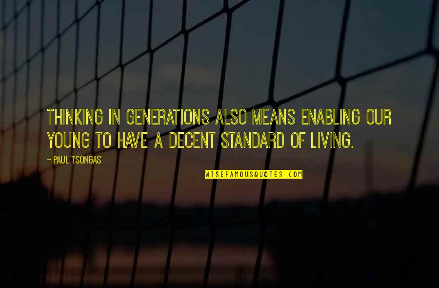 Living Young Quotes By Paul Tsongas: Thinking in generations also means enabling our young