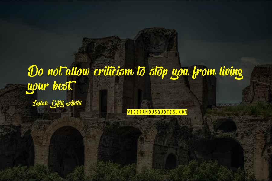 Living Your Best Life Quotes By Lailah Gifty Akita: Do not allow criticism to stop you from