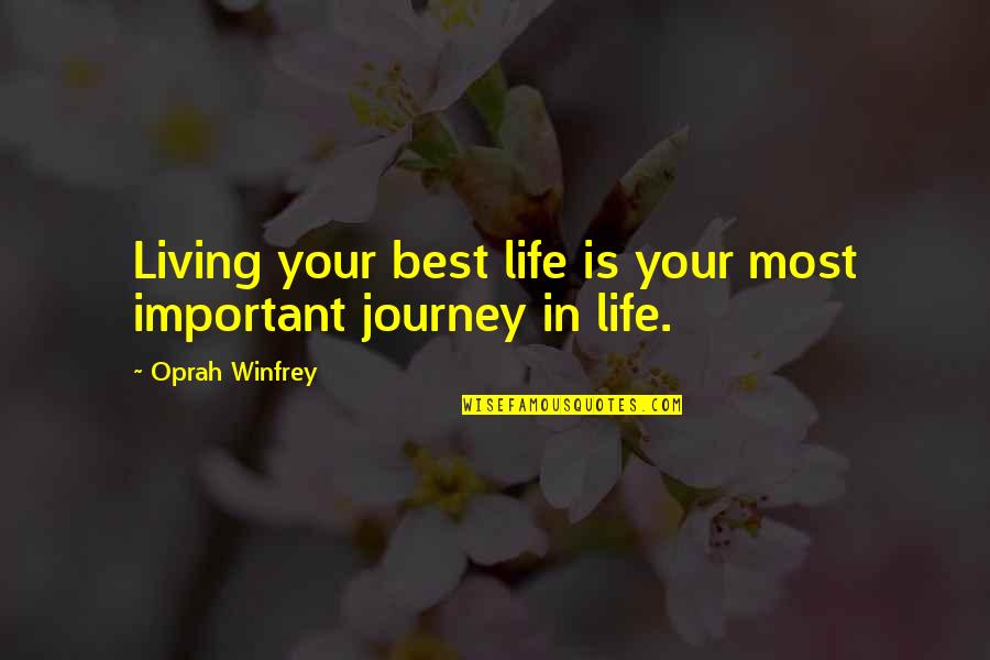 Living Your Best Life Quotes By Oprah Winfrey: Living your best life is your most important