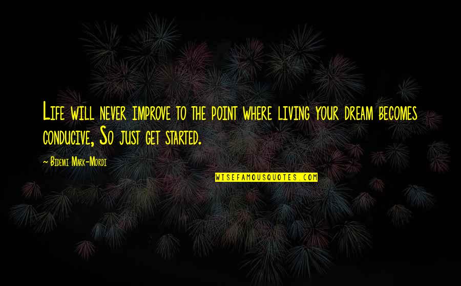 Living Your Dream Life Quotes By Bidemi Mark-Mordi: Life will never improve to the point where
