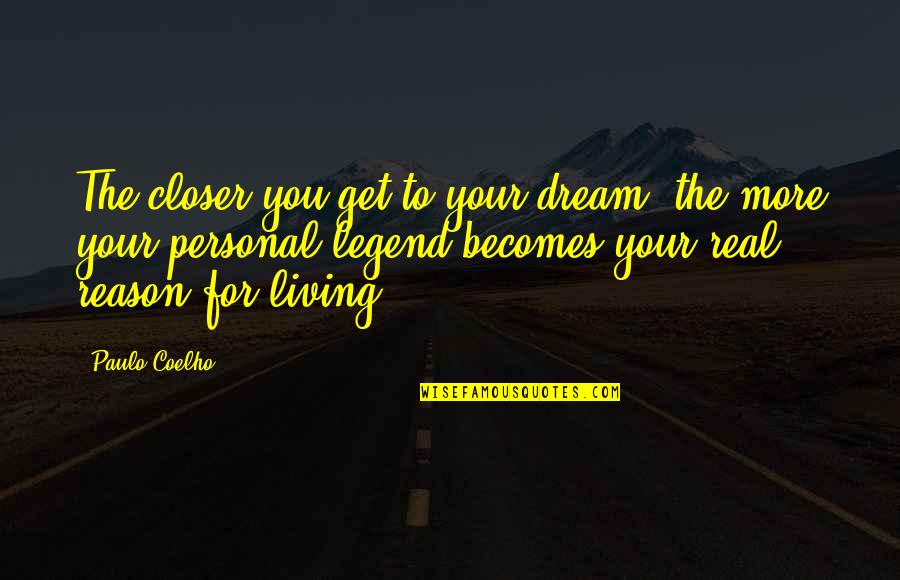 Living Your Dream Life Quotes By Paulo Coelho: The closer you get to your dream, the