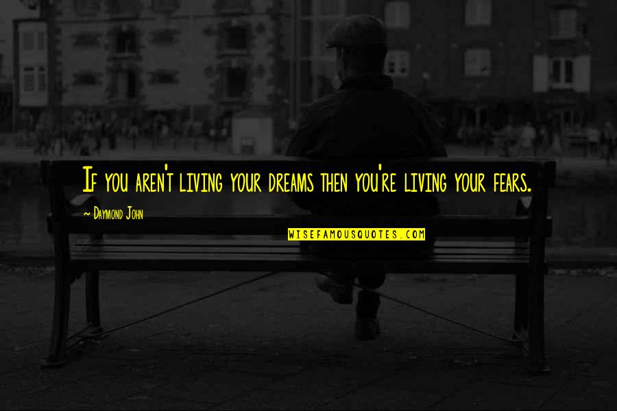 Living Your Dreams Quotes By Daymond John: If you aren't living your dreams then you're