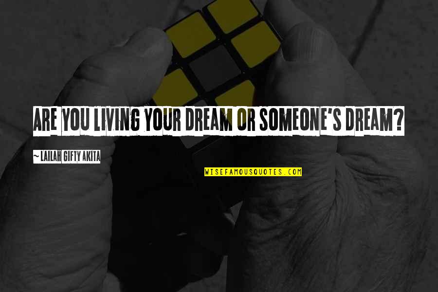 Living Your Dreams Quotes By Lailah Gifty Akita: Are you living your dream or someone's dream?