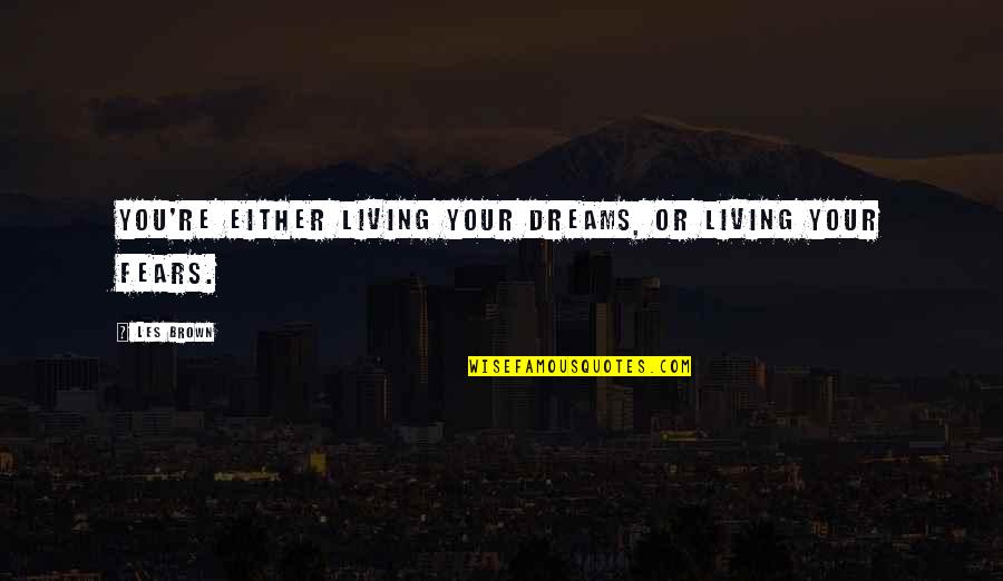 Living Your Dreams Quotes By Les Brown: You're either living your dreams, or living your