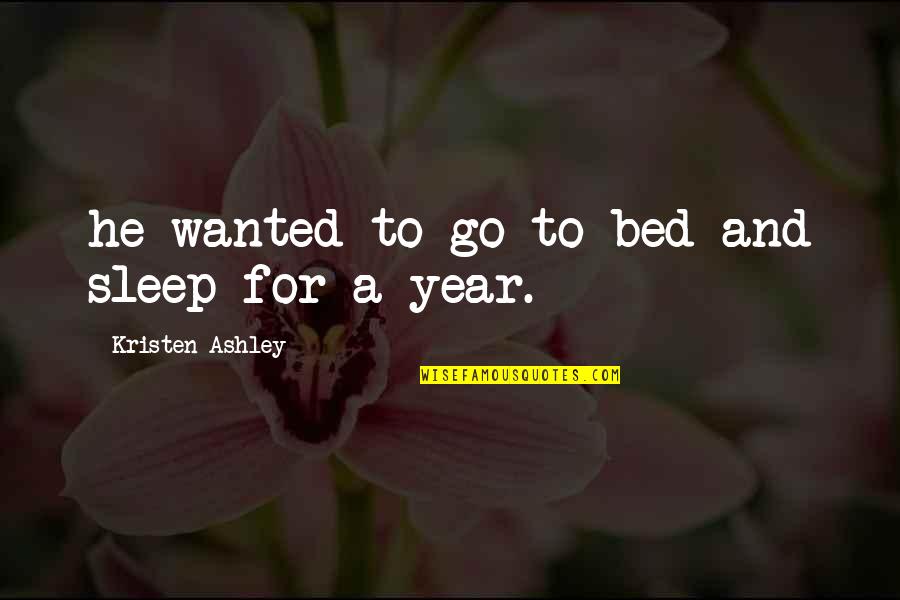 Living Your Life And Having Fun Quotes By Kristen Ashley: he wanted to go to bed and sleep