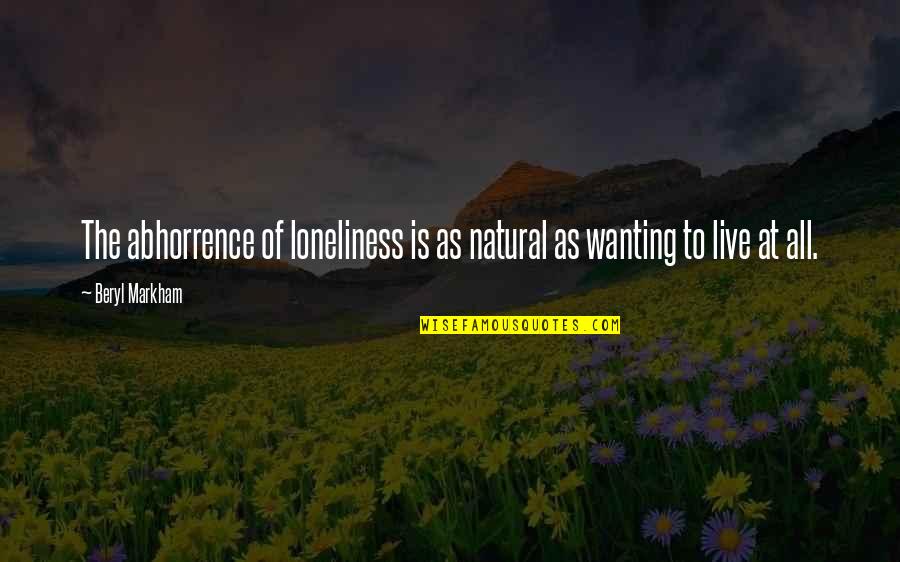 Living Your Life And Not Caring Quotes By Beryl Markham: The abhorrence of loneliness is as natural as