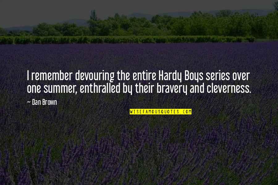 Living Your Life And Not Caring Quotes By Dan Brown: I remember devouring the entire Hardy Boys series Living Your Life And Not Caring Quotes By Dan Brown: I remember devouring the entire Hardy Boys series