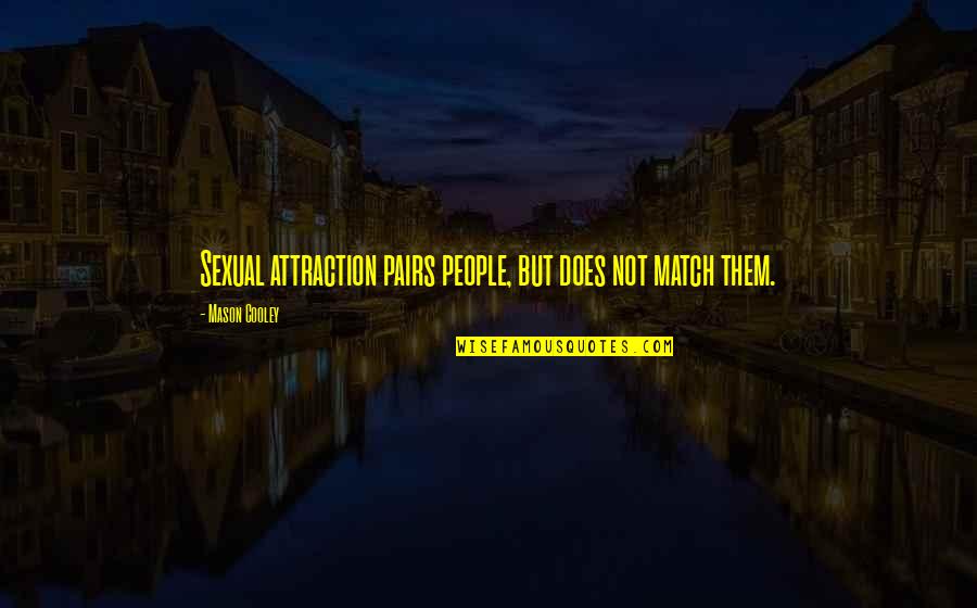 Living Your Life And Not Caring Quotes By Mason Cooley: Sexual attraction pairs people, but does not match Living Your Life And Not Caring Quotes By Mason Cooley: Sexual attraction pairs people, but does not match