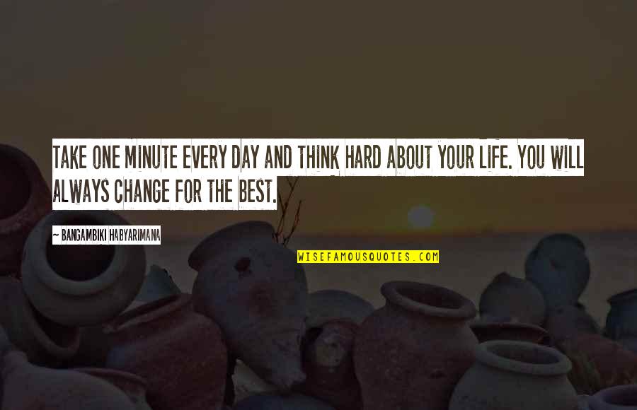 Living Your Life Day By Day Quotes By Bangambiki Habyarimana: Take one minute every day and think hard