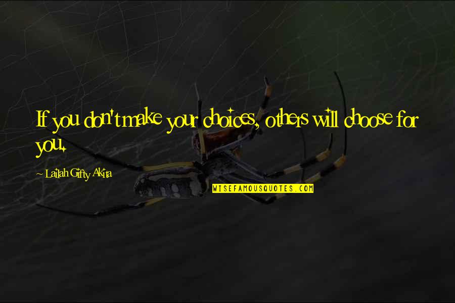 Living Your Life For Others Quotes By Lailah Gifty Akita: If you don't make your choices, others will