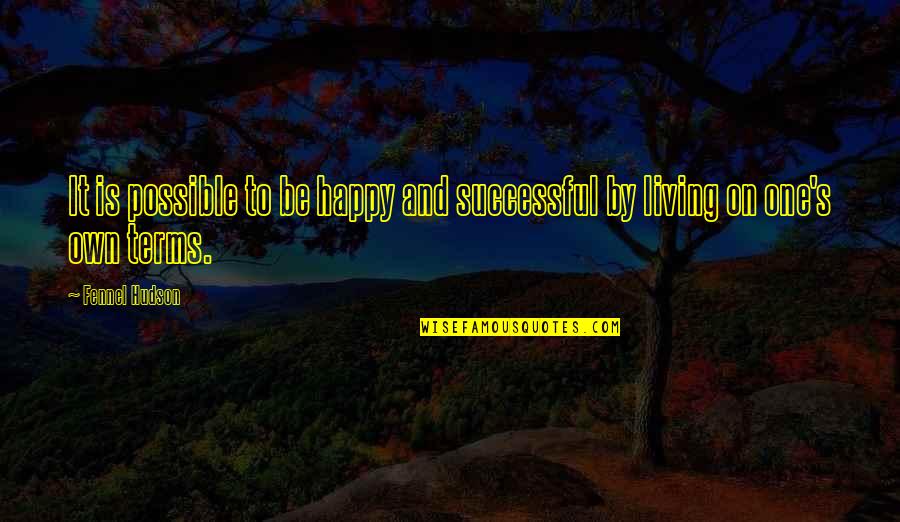 Living Your Life On Your Terms Quotes By Fennel Hudson: It is possible to be happy and successful