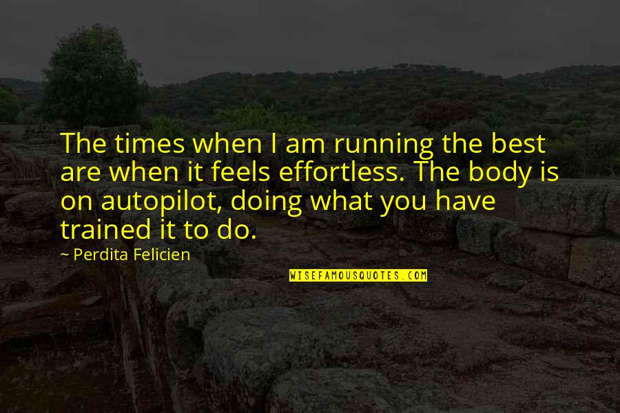 Living Your Life On Your Terms Quotes By Perdita Felicien: The times when I am running the best