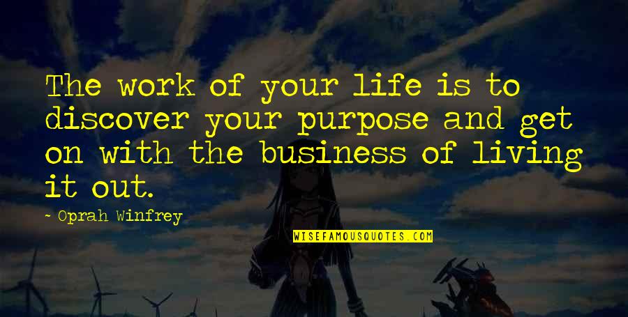 Living Your Life Purpose Quotes By Oprah Winfrey: The work of your life is to discover