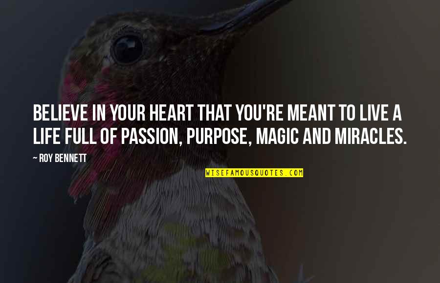 Living Your Life Purpose Quotes By Roy Bennett: Believe in your heart that you're meant to