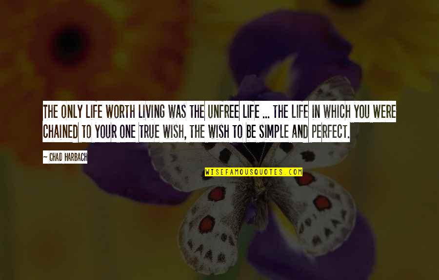 Living Your Life Quotes By Chad Harbach: The only life worth living was the unfree