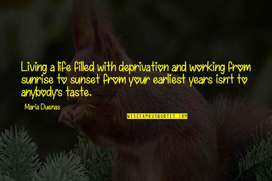 Living Your Life Quotes By Maria Duenas: Living a life filled with deprivation and working