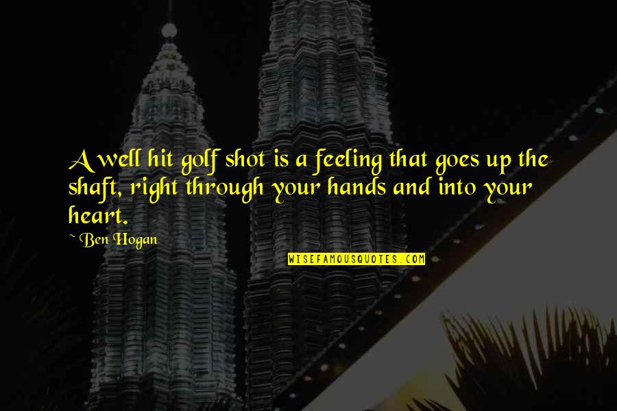 Living Your Life Right Quotes By Ben Hogan: A well hit golf shot is a feeling