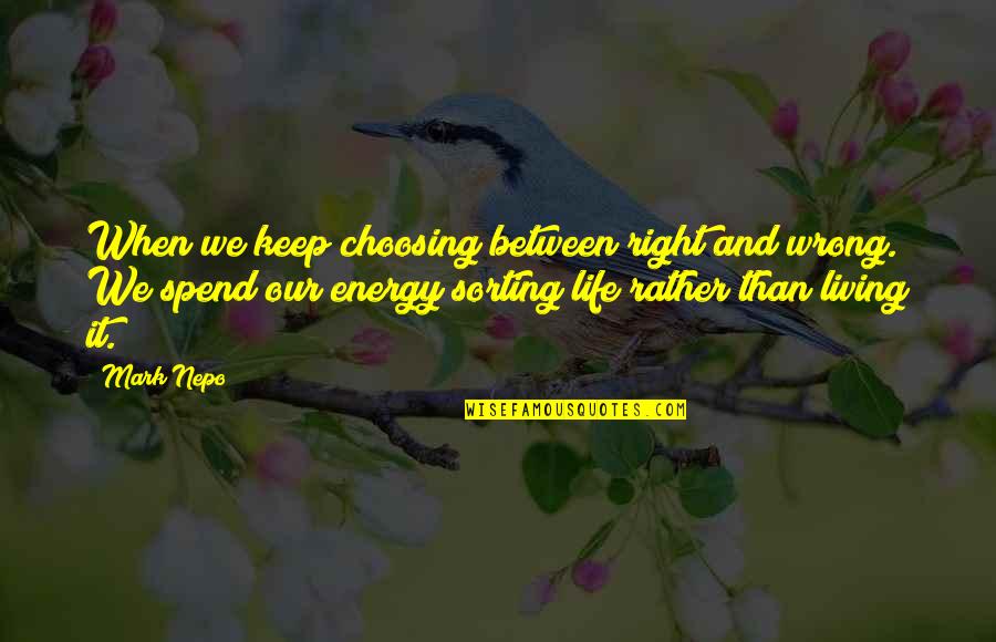 Living Your Life Right Quotes By Mark Nepo: When we keep choosing between right and wrong.
