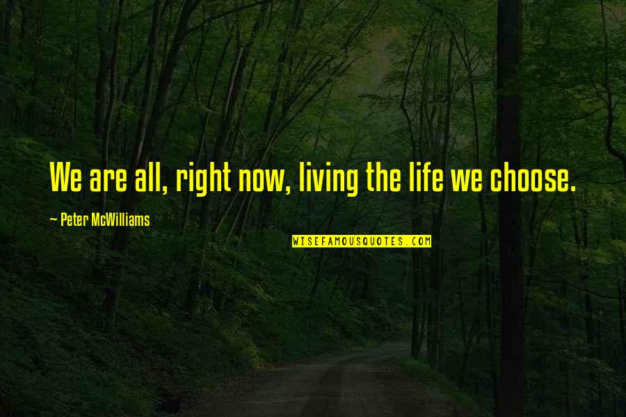 Living Your Life Right Quotes By Peter McWilliams: We are all, right now, living the life
