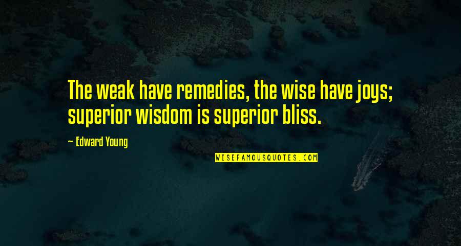 Living Your Life With Integrity Quotes By Edward Young: The weak have remedies, the wise have joys;