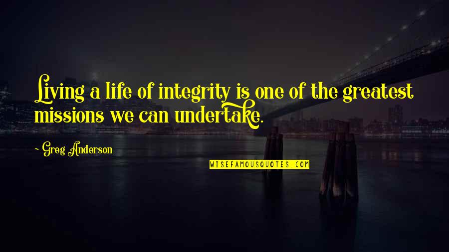 Living Your Life With Integrity Quotes By Greg Anderson: Living a life of integrity is one of