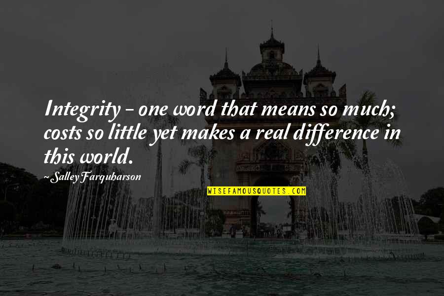 Living Your Life With Integrity Quotes By Salley Farquharson: Integrity - one word that means so much;