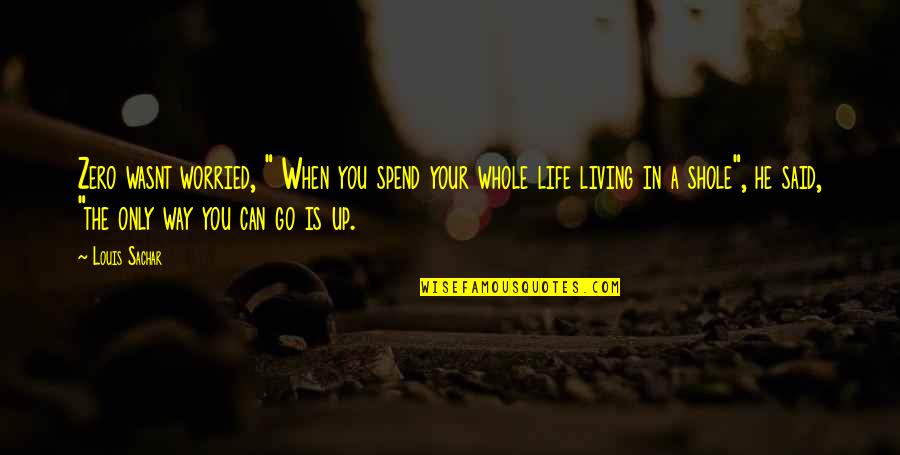 Living Your Life Your Own Way Quotes By Louis Sachar: Zero wasnt worried, " When you spend your Living Your Life Your Own Way Quotes By Louis Sachar: Zero wasnt worried, " When you spend your