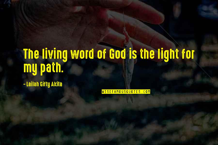 Living Your Own Path Quotes By Lailah Gifty Akita: The living word of God is the light Living Your Own Path Quotes By Lailah Gifty Akita: The living word of God is the light