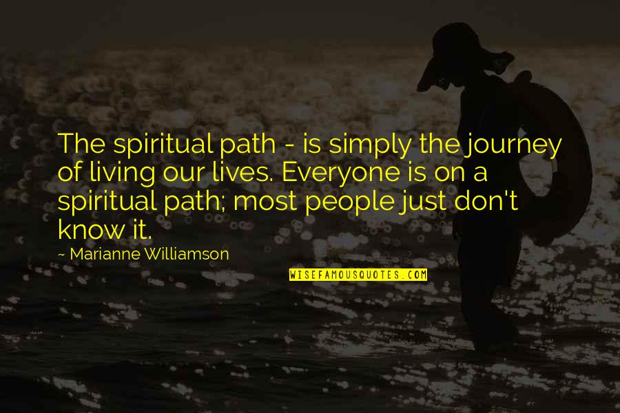 Living Your Own Path Quotes By Marianne Williamson: The spiritual path - is simply the journey Living Your Own Path Quotes By Marianne Williamson: The spiritual path - is simply the journey