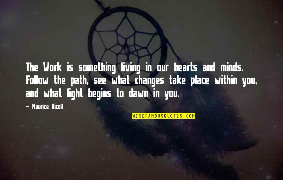 Living Your Own Path Quotes By Maurice Nicoll: The Work is something living in our hearts Living Your Own Path Quotes By Maurice Nicoll: The Work is something living in our hearts