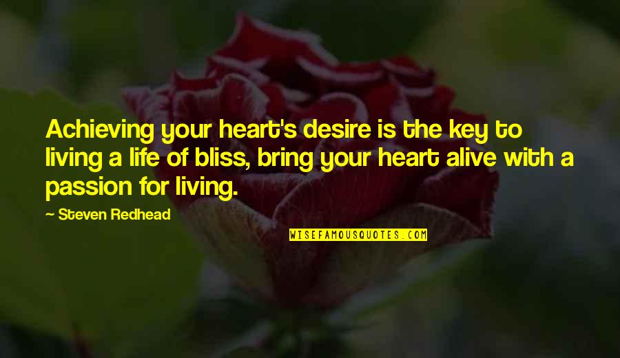 Living Your Passion Quotes By Steven Redhead: Achieving your heart's desire is the key to