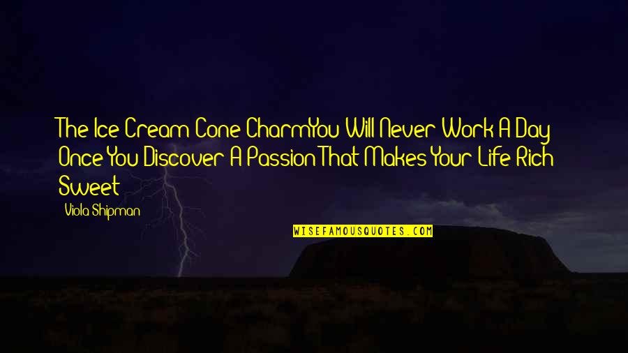 Living Your Passion Quotes By Viola Shipman: The Ice Cream Cone CharmYou Will Never Work