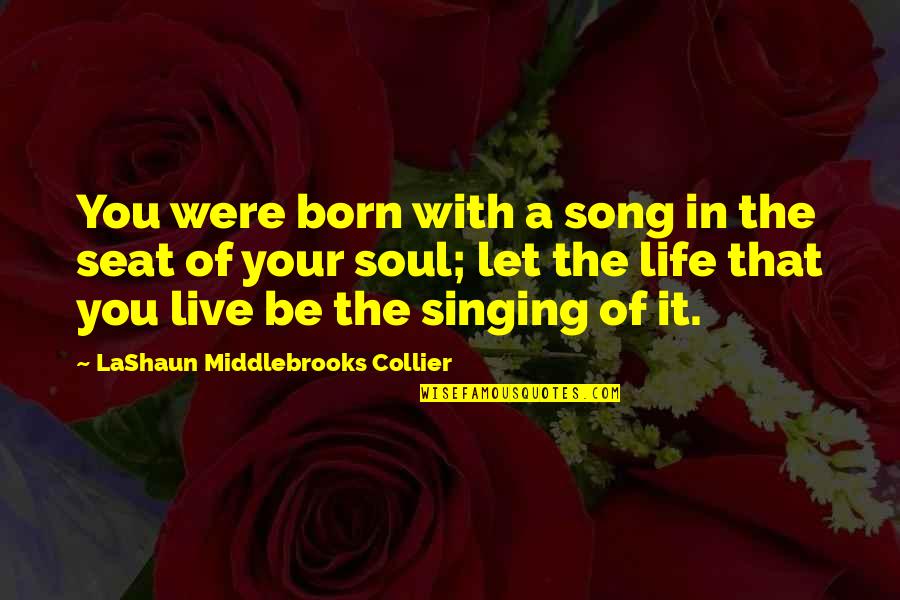 Living Your Purpose Quotes By LaShaun Middlebrooks Collier: You were born with a song in the