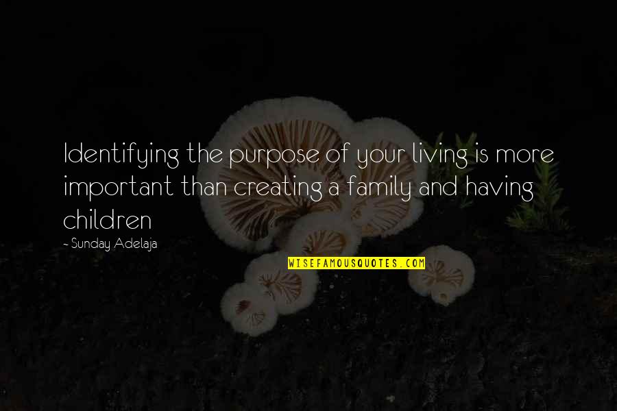 Living Your Purpose Quotes By Sunday Adelaja: Identifying the purpose of your living is more